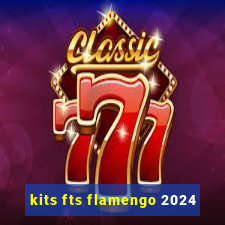 kits fts flamengo 2024